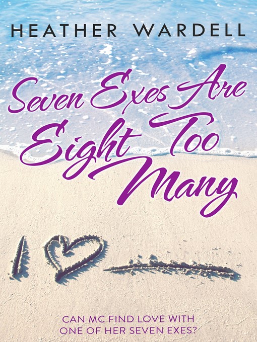 Title details for Seven Exes Are Eight Too Many by Heather Wardell - Available